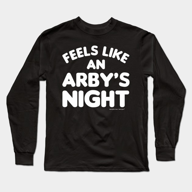 Feels Like an Arby's Night - Funny TV Show Quote (White) Long Sleeve T-Shirt by SmokyKitten